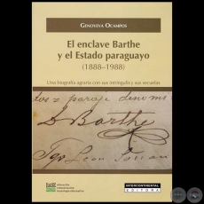 EL ENCLAVE BARTHE Y EL ESTADO PARAGUAYO (1888-1988) - Autora: GENOVEVA OCAMPOS - Ao 2016